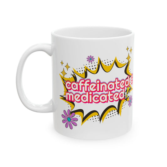 Caffeinated & Medicated Ceramic Mug