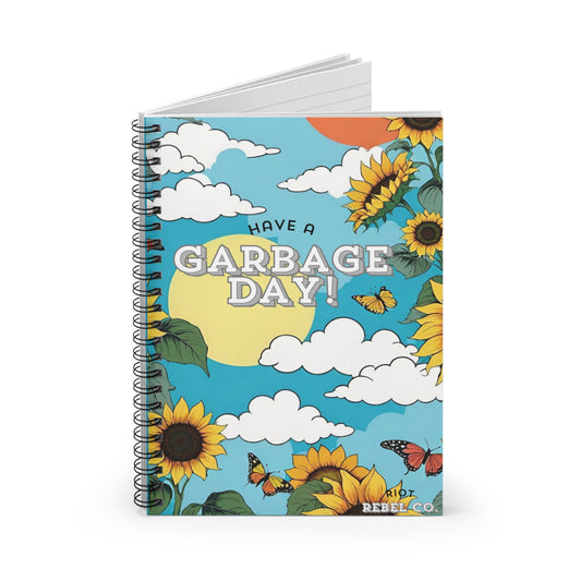 Have a Garbage Day Motivational Spiral Notebook - Sunflower Design