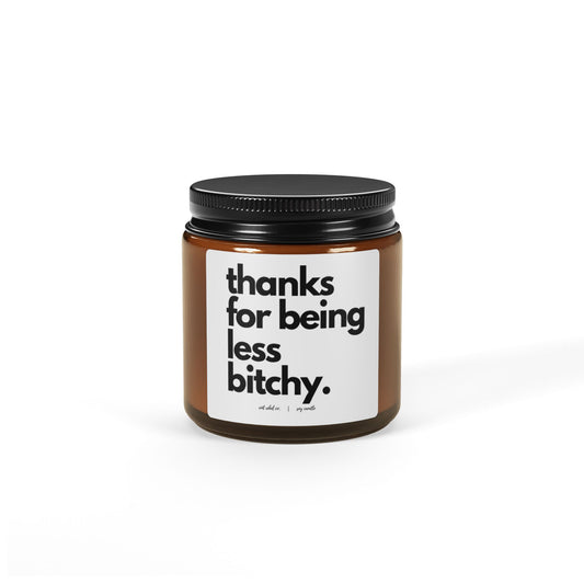 Funny Amber Soy Candle - 'Thanks for Being Less Bitchy'