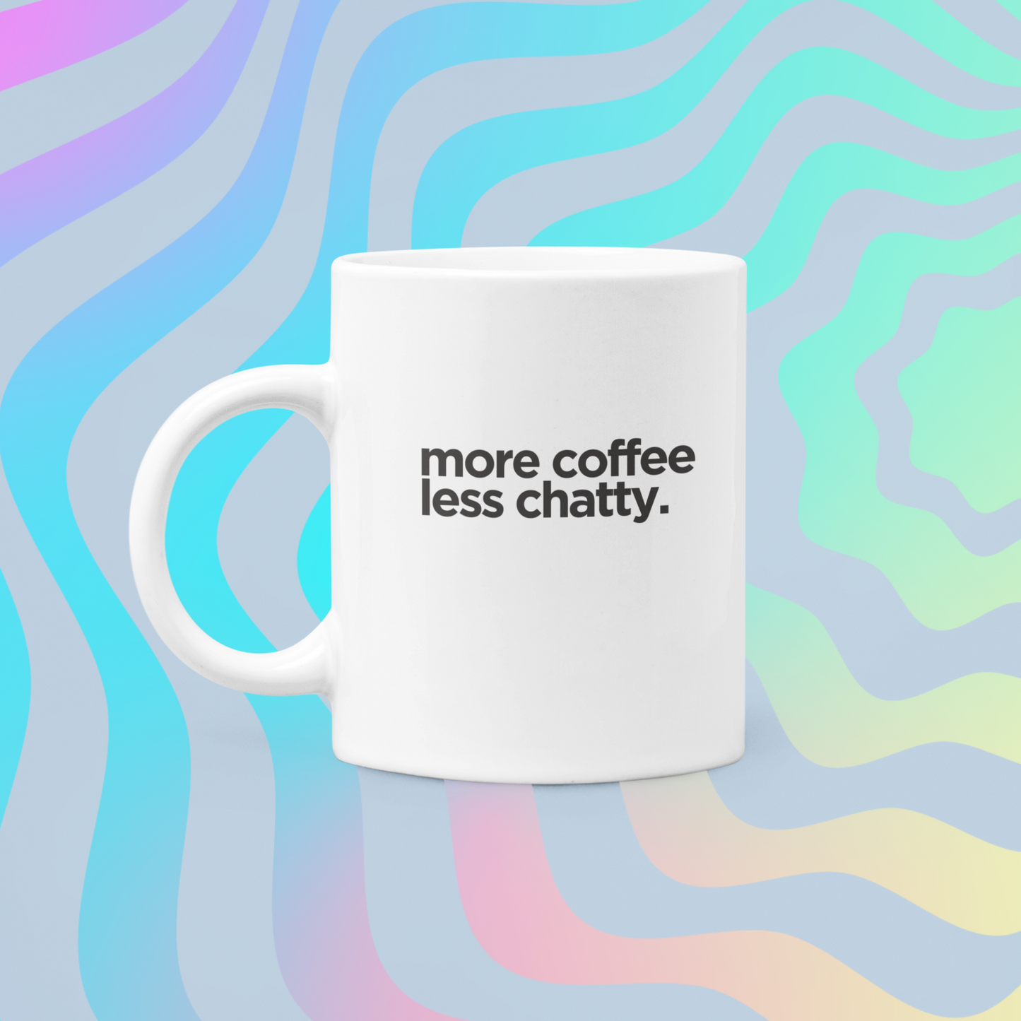 More Coffee Less Chatty Mug