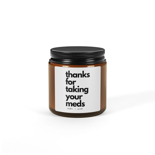 Gratitude Scented Soy Candle " Thanks for taking your meds" - Amber Jar (Multi-Size)
