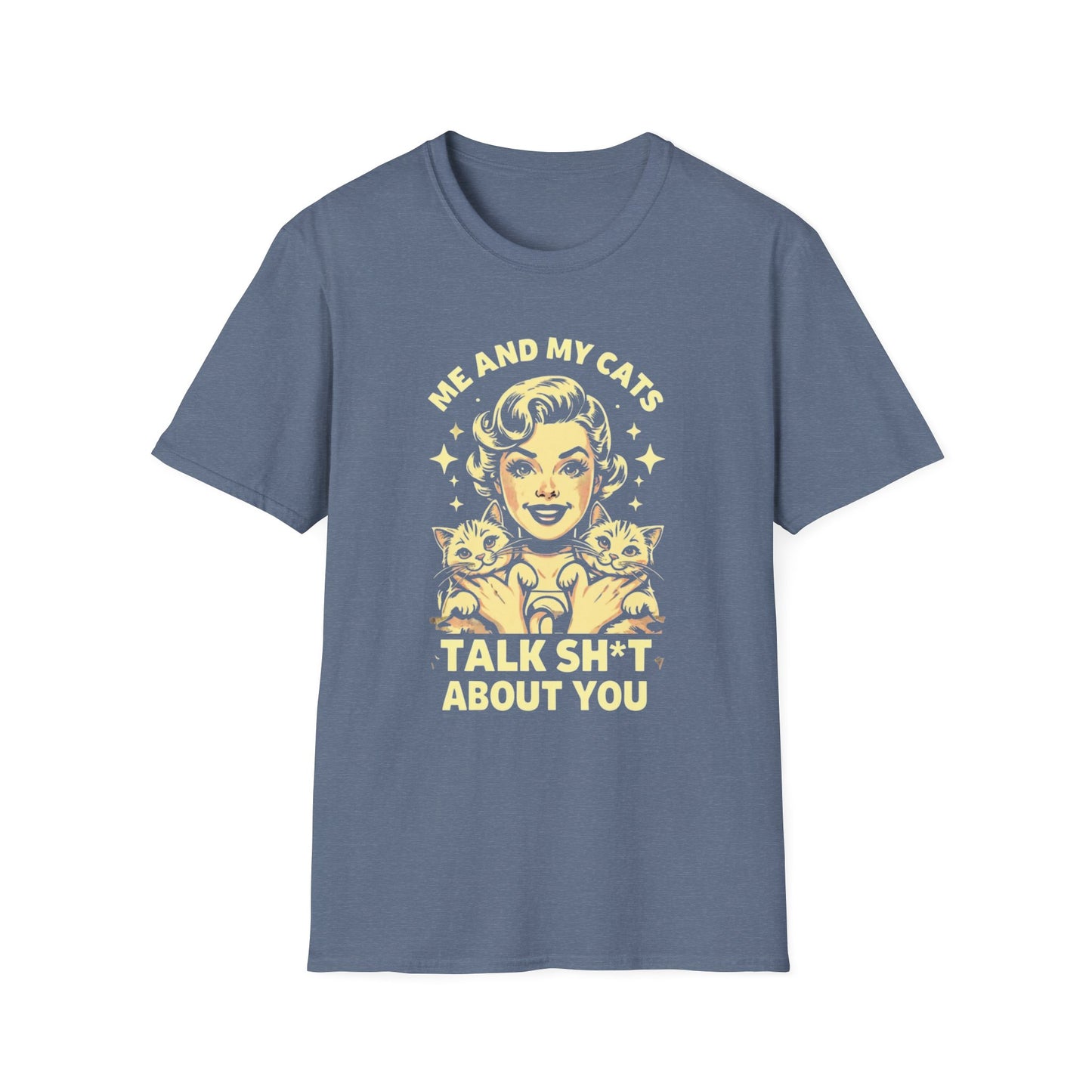 Funny Cat Lover T-Shirt - "Me and My Cats Talk Sh*t About You"