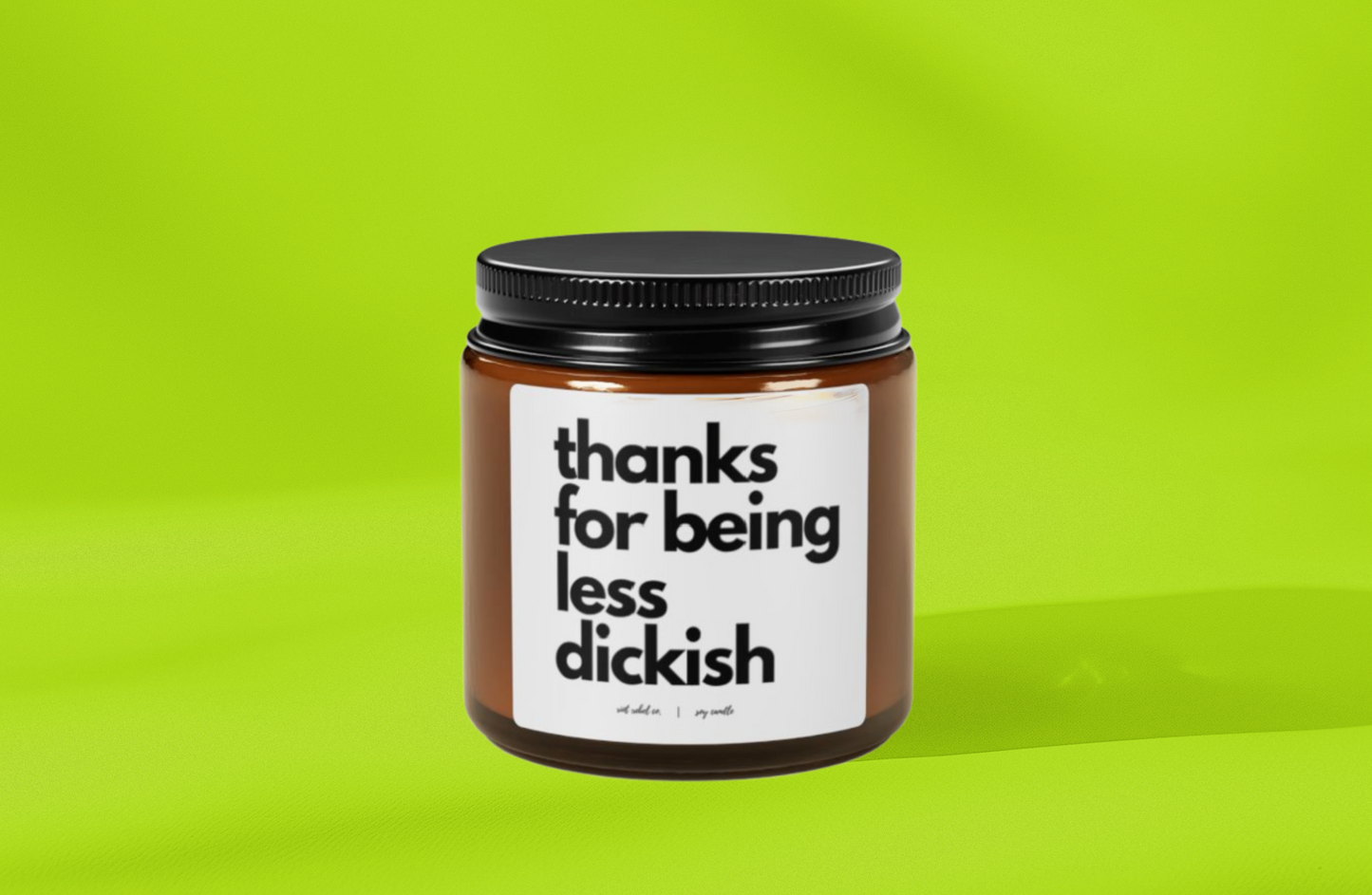 Funny Scented Soy Candle - 'Thanks for Being Less Dickish'
