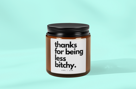 Funny Amber Soy Candle - 'Thanks for Being Less Bitchy'