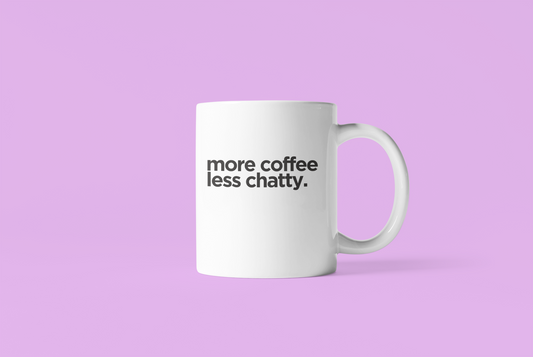 More Coffee Less Chatty Mug